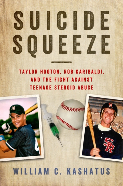 Suicide Squeeze : Taylor Hooton, Rob Garibaldi, and the Fight against Teenage Steroid Abuse, PDF eBook