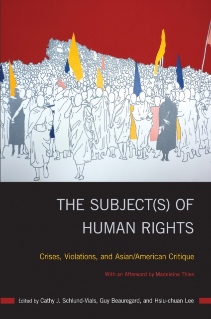 The Subject(s) of Human Rights : Crises, Violations, and Asian/American Critique, Hardback Book