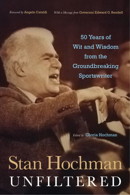 Stan Hochman Unfiltered : 50 Years of Wit and Wisdom from the Groundbreaking Sportswriter, Hardback Book