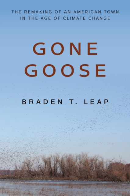 Gone Goose : The Remaking of an American Town in the Age of Climate Change, PDF eBook