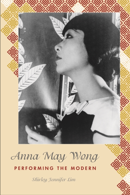 Anna May Wong : Performing the Modern, Hardback Book