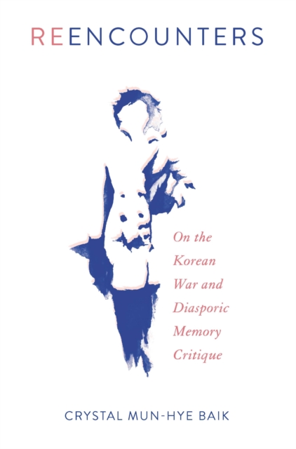 Reencounters : On the Korean War and Diasporic Memory Critique, PDF eBook