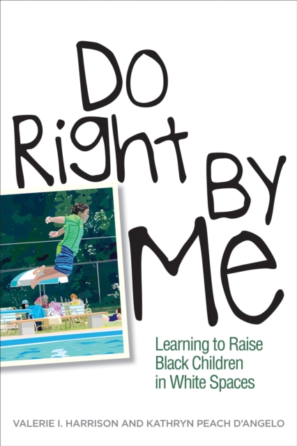 Do Right by Me : Learning to Raise Black Children in White Spaces, PDF eBook