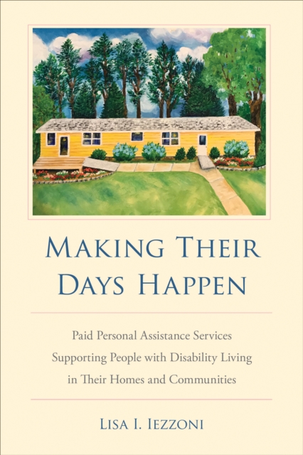 Making Their Days Happen : Paid Personal Assistance Services Supporting People with Disability Living in Their Homes and Communities, PDF eBook
