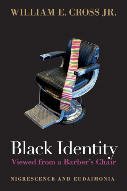 Black Identity Viewed from a Barber's Chair : Nigrescence and Eudaimonia, PDF eBook