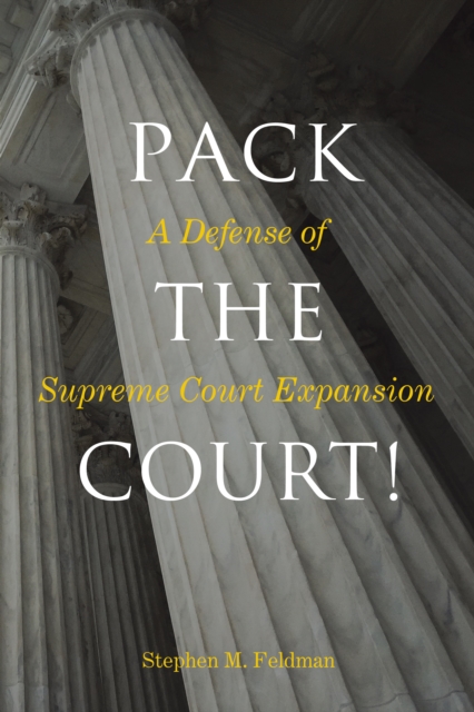 Pack the Court! : A Defense of Supreme Court Expansion, Hardback Book