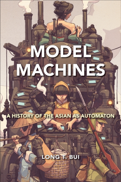Model Machines : A History of the Asian as Automaton, Hardback Book