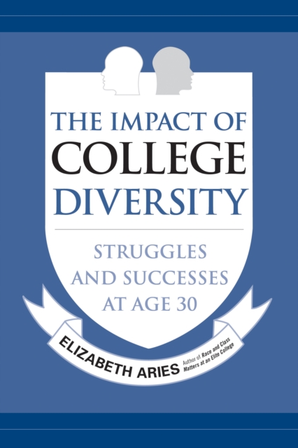 The Impact of College Diversity : Struggles and Successes at Age 30, Hardback Book
