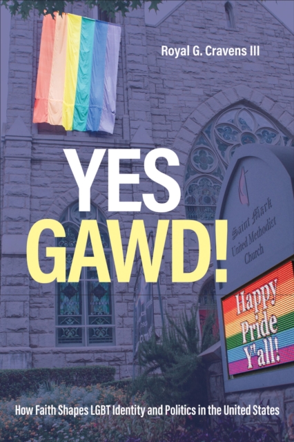 Yes Gawd! : How Faith Shapes LGBT Identity and Politics in the United States, Paperback / softback Book