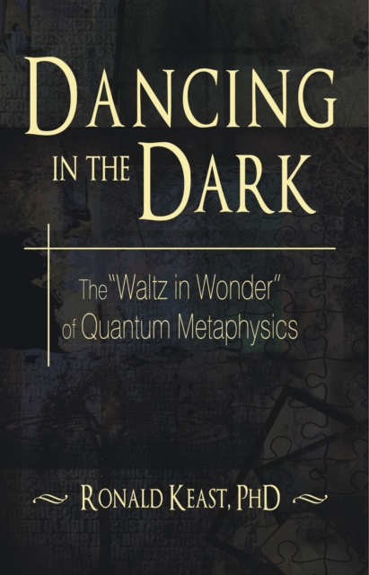 Dancing in the Dark : The "Waltz in Wonder" of Quantum Metaphysics, EPUB eBook