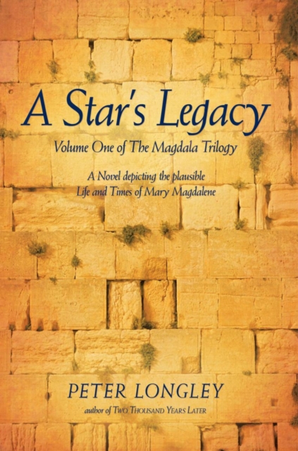 A Star's Legacy : Volume One of the Magdala Trilogy: a Six-Part Epic Depicting a Plausible Life of Mary Magdalene and Her Times, EPUB eBook
