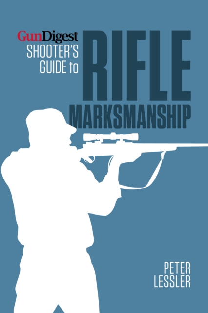 Gun Digest Shooter’s Guide to Rifle Marksmanship, Paperback / softback Book