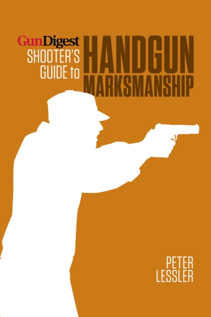 Gun Digest Shooter’s Guide to Handgun Marksmanship, Paperback / softback Book