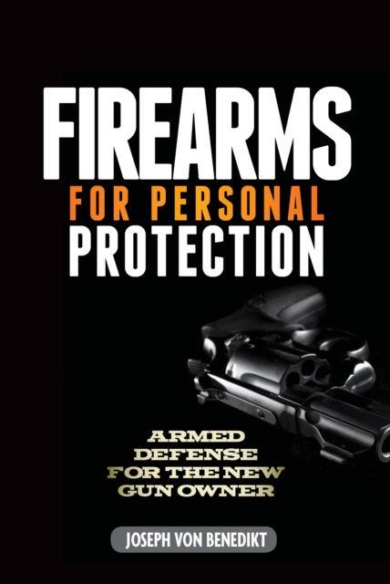 Firearms For Personal Protection : Armed Defense for the New Gun Owner, PDF eBook