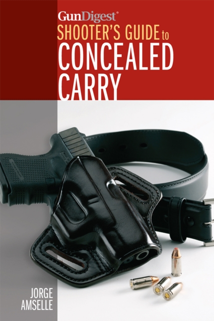Gun Digest Shooter’s Guide to Concealed Carry, Paperback / softback Book