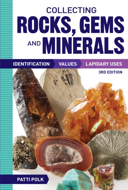 Collecting Rocks, Gems and Minerals : Identification, Values and Lapidary Uses, Paperback / softback Book