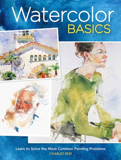 Watercolor Basics : Learn to Solve the Most Common Painting Problems burst: North Light Classic Editions 10th Anniversary, Paperback / softback Book