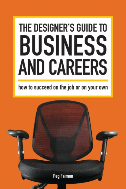 The Designer's Guide to Business and Careers : How to Succeed on the Job or on Your Own, EPUB eBook