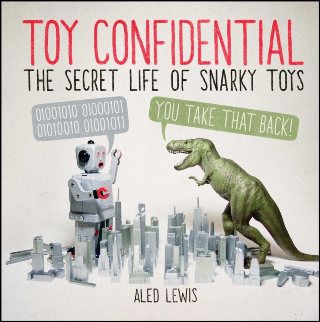 Toy Confidential : The Secret Life of Snarky Toys, EPUB eBook