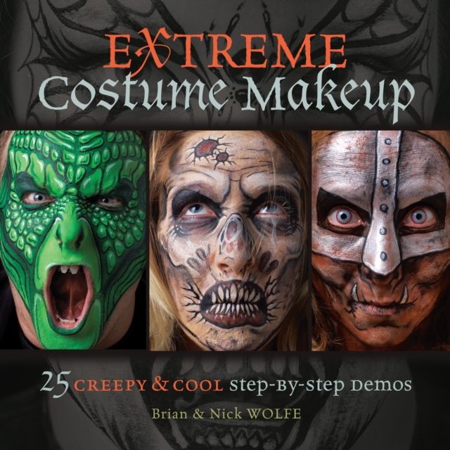Extreme Costume Makeup : 25 Creepy & Cool Step-by-Step Demos, Paperback Book