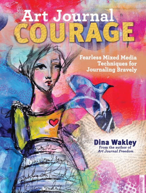 Art Journal Courage : Fearless Mixed Media Techniques for Journaling Bravely, Paperback / softback Book