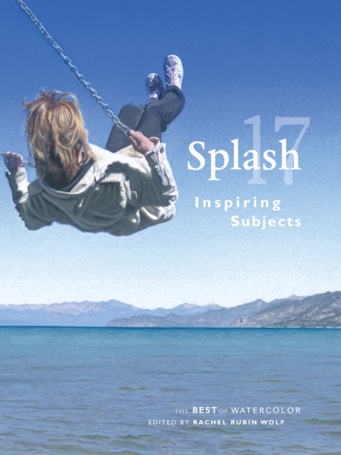 Splash 17 - The Best of Watercolor : Inspiring Subjects, Hardback Book