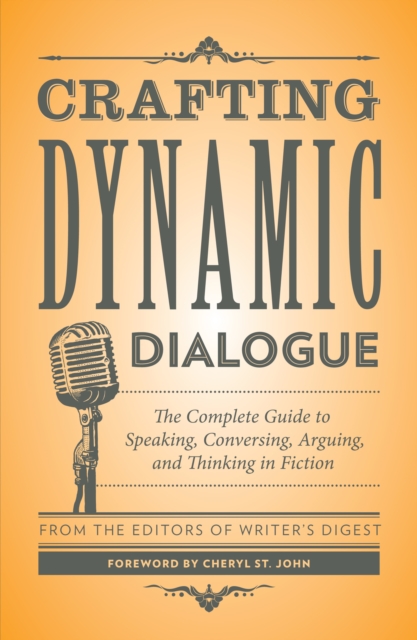 Crafting Dynamic Dialogue : The Complete Guide to Speaking, Conversing, Arguing, and Thinking in Fiction burst: Foreword by Cheryl St. John, Paperback / softback Book
