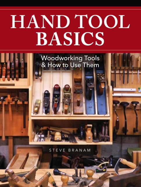 Hand Tool Basics : Woodworking Tools and How to Use Them, Paperback / softback Book