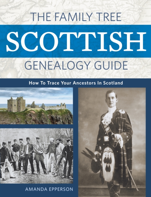 The Family Tree Scottish Genealogy Guide : How to Trace Your Ancestors in Scotland, Paperback / softback Book