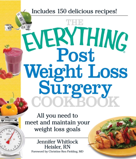 The Everything Post Weight Loss Surgery Cookbook : All you need to meet and maintain your weight loss goals, EPUB eBook