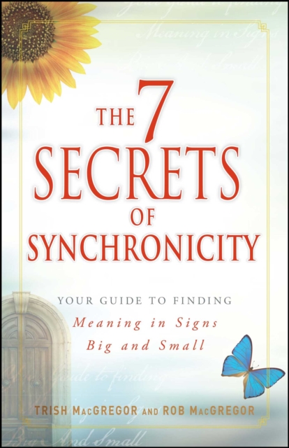 The 7 Secrets of Synchronicity : Your Guide to Finding Meaning in Signs Big and Small, EPUB eBook
