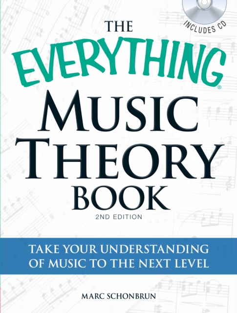 The Everything Music Theory Book with CD : Take your understanding of music to the next level, Paperback / softback Book