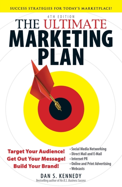 The Ultimate Marketing Plan : Target Your Audience! Get Out Your Message! Build Your Brand!, Paperback / softback Book