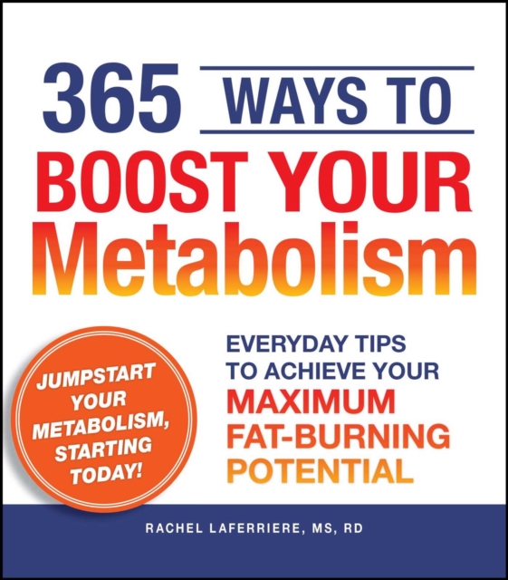 365 Ways to Boost Your Metabolism : Everyday Tips to Achieve Your Maximum Fat-Burning Potential, EPUB eBook