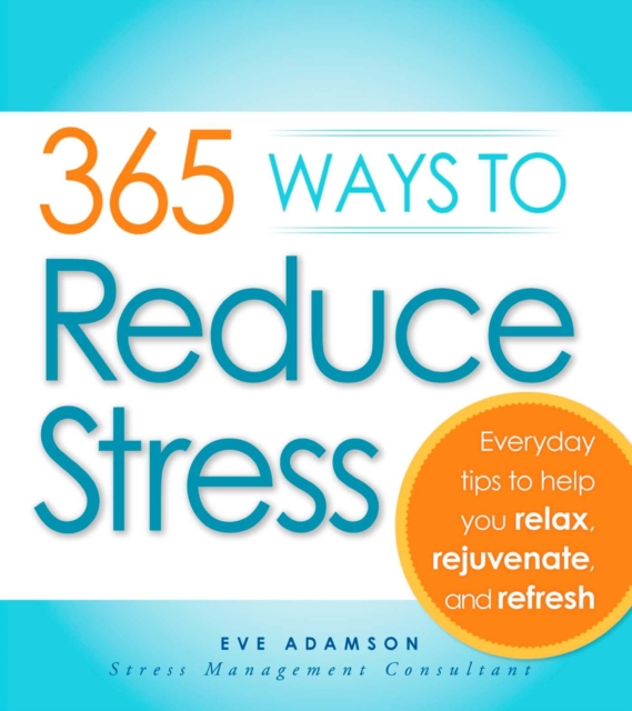 365 Ways to Reduce Stress : Everyday Tips to Help You Relax, Rejuvenate, and Refresh, EPUB eBook