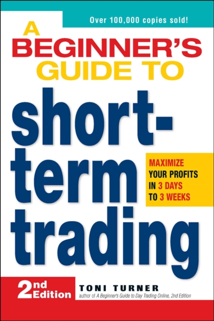A Beginner's Guide to Short-Term Trading : Maximize Your Profits in 3 Days to 3 Weeks, EPUB eBook