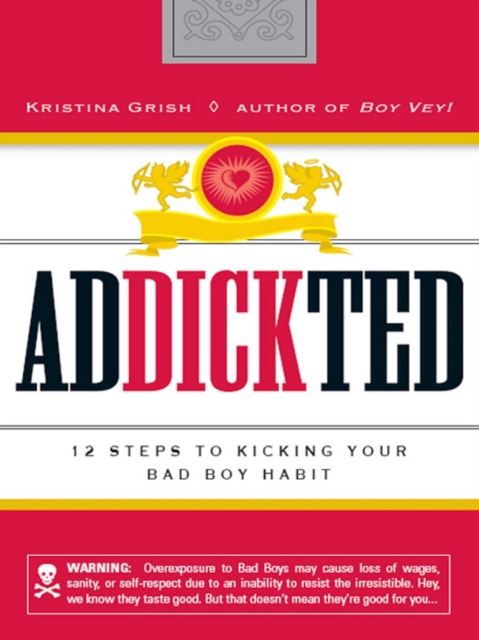 Addickted : 12 Steps to Kicking Your Bad Boy Habit, EPUB eBook