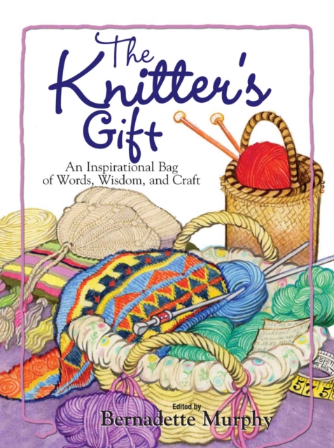 The Knitter's Gift : An Inspirational Bag of Words, Wisdom, and Craft, EPUB eBook