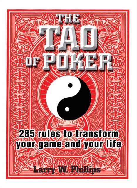 The Tao Of Poker : 285 Rules to Transform Your Game and Your Life, EPUB eBook