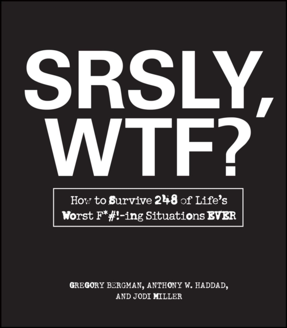 SRSLY, WTF? : How to Survive 248 of Life's Worst F*#!-ing Situations EVER, EPUB eBook