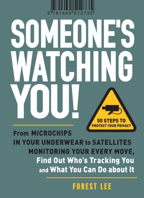 Someone's Watching You! : From Micropchips in your Underwear to Satellites Monitoring Your Every Move, Find Out Who's Tracking You and What You Can Do about It, EPUB eBook