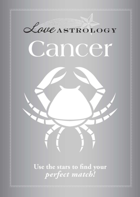 Love Astrology: Cancer : Use the stars to find your perfect match!, EPUB eBook