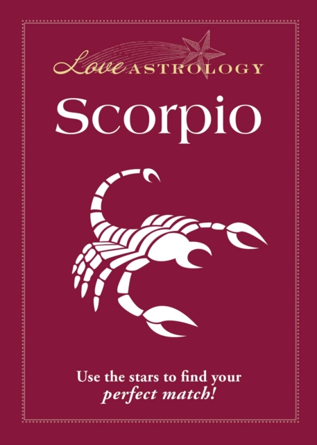 Love Astrology: Scorpio : Use the stars to find your perfect match!, EPUB eBook