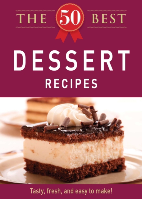 The 50 Best Dessert Recipes : Tasty, fresh, and easy to make!, EPUB eBook