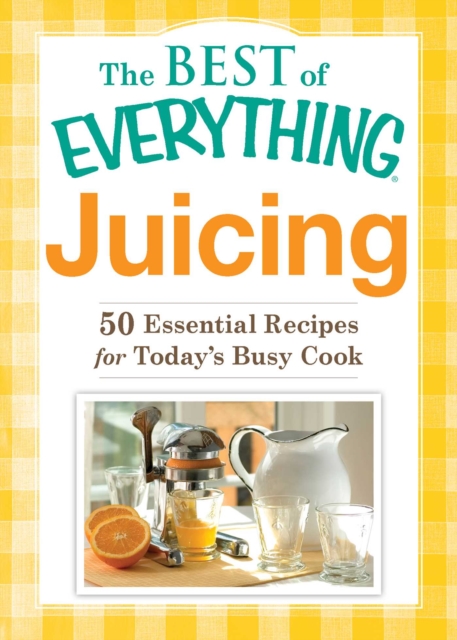 Juicing : 50 Essential Recipes for Today's Busy Cook, EPUB eBook