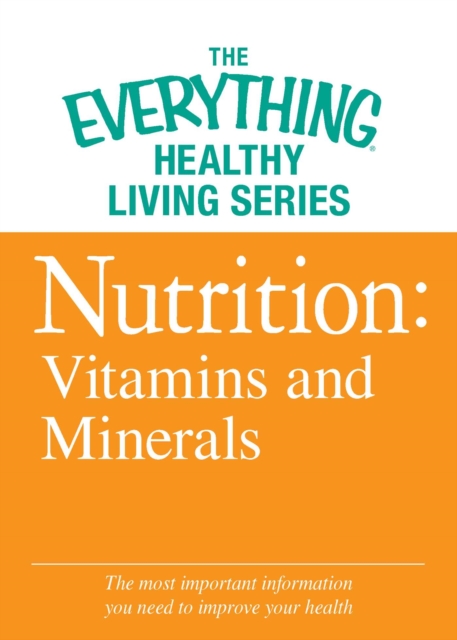 Nutrition: Vitamins and Minerals : The most important information you need to improve your health, EPUB eBook