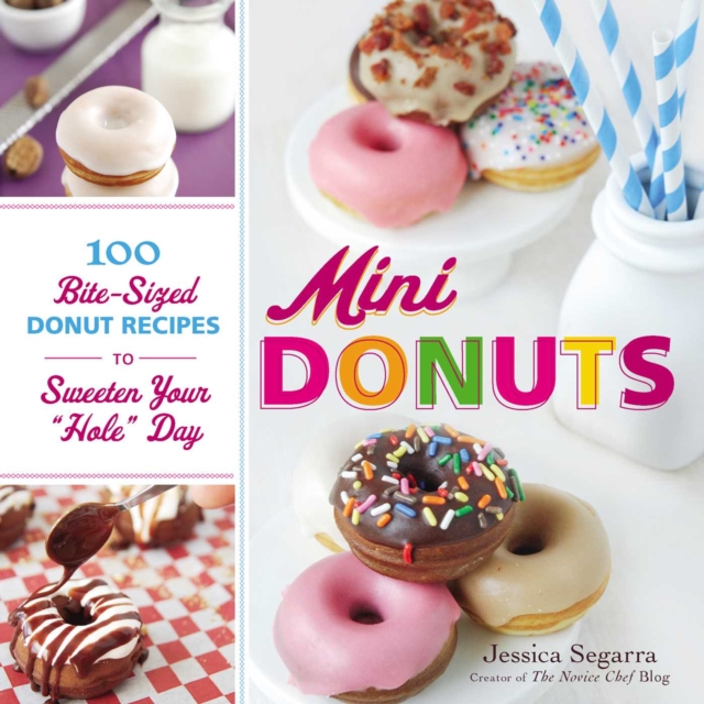 Mini Donuts : 100 Bite-Sized Donut Recipes to Sweeten Your "Hole" Day, EPUB eBook