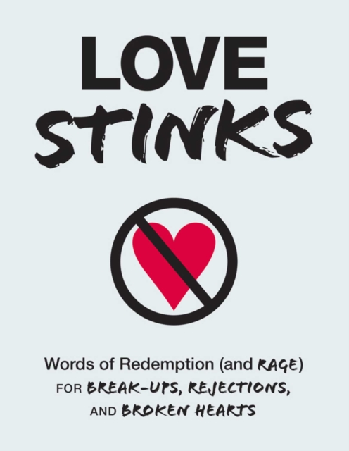 Love Stinks : Words of Redemption (and Rage) for Break-Ups, Rejections, and Broken Hearts, EPUB eBook