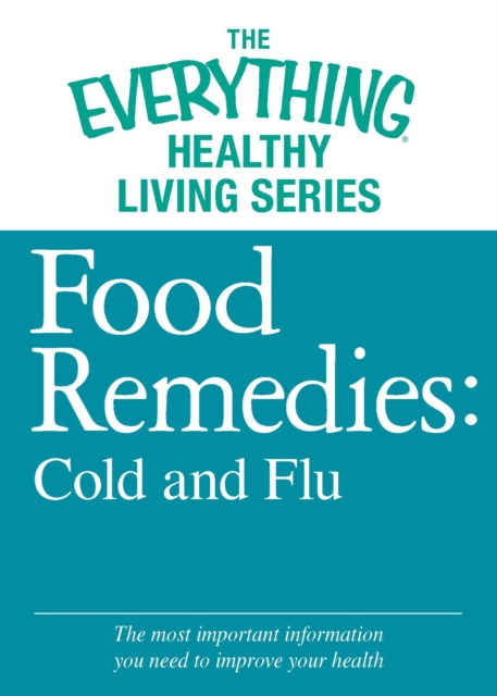 Food Remedies - Cold and Flu : The most important information you need to improve your health, EPUB eBook