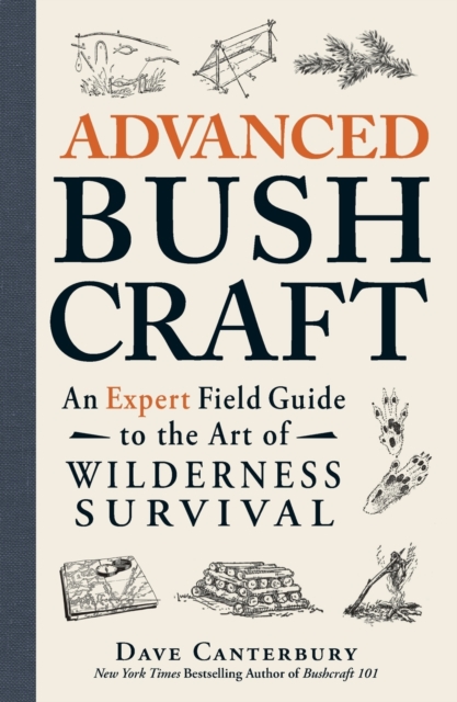 Advanced Bushcraft : An Expert Field Guide to the Art of Wilderness Survival, Paperback / softback Book